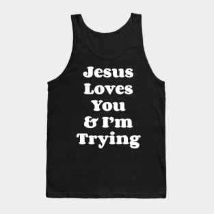 Jesus Loves You & I'm Trying Tank Top